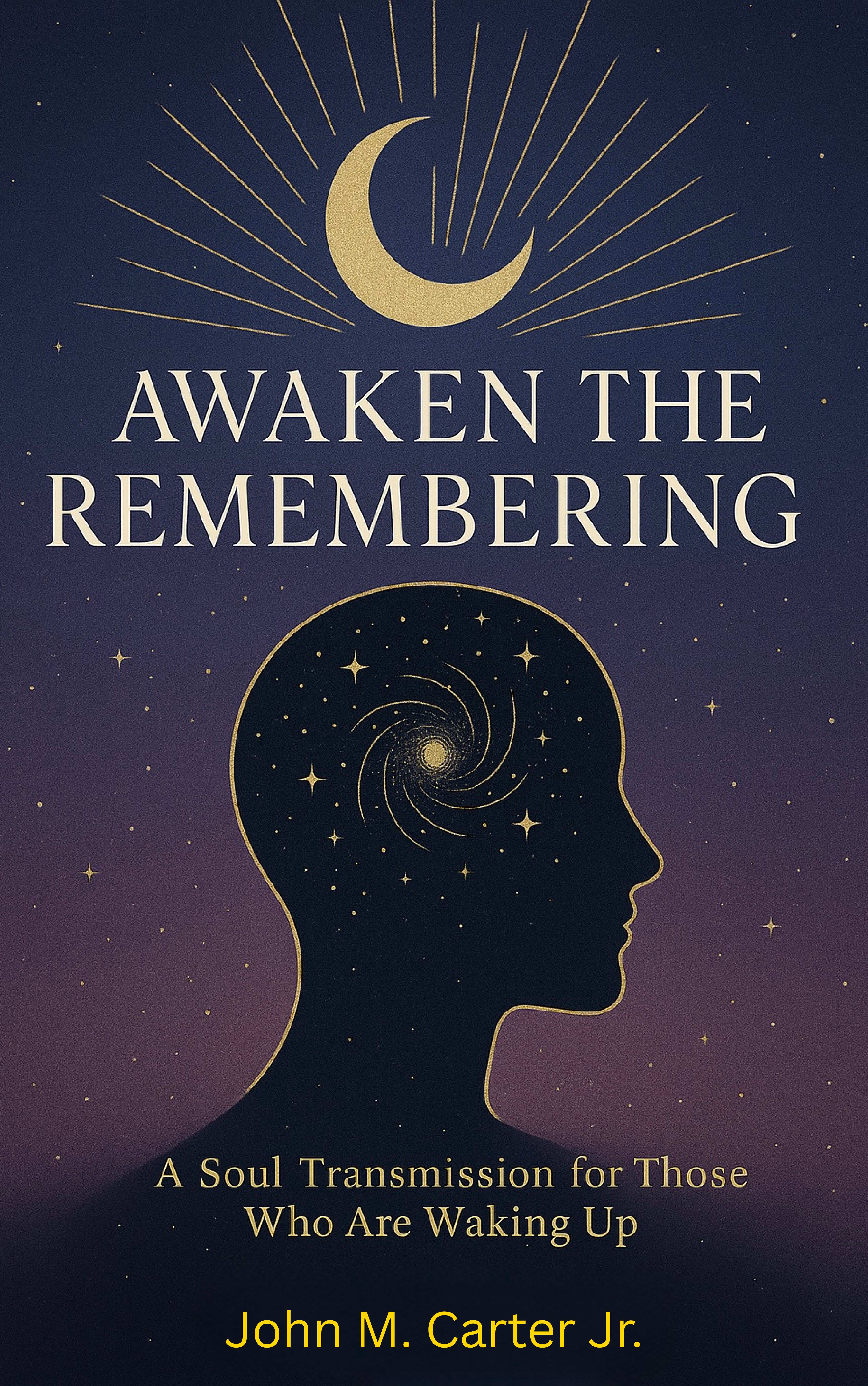 Awaken The Remembering by John M. Carter Jr.